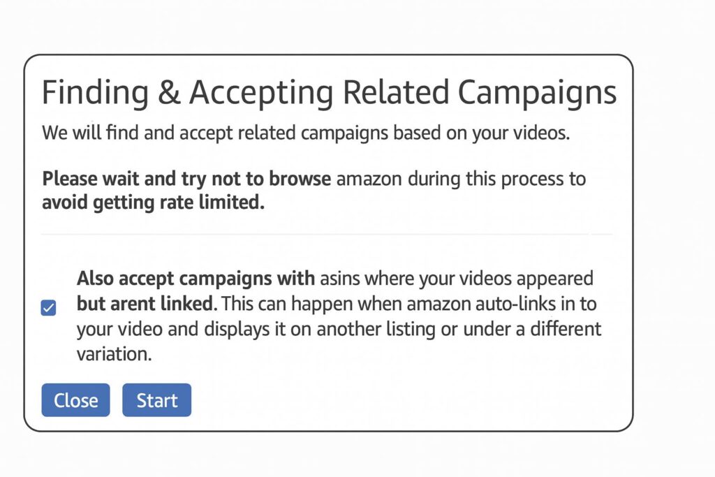 A dialog box with an option to also accept campaigns where videos appeared but aren’t linked, with “Close” and “Start” buttons.
